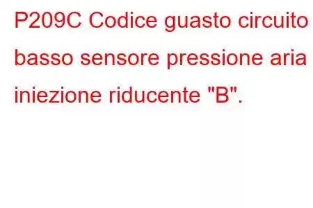 P209C Codice guasto circuito basso sensore pressione aria iniezione riducente 