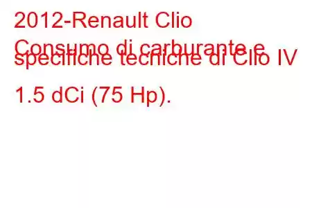 2012-Renault Clio
Consumo di carburante e specifiche tecniche di Clio IV 1.5 dCi (75 Hp).