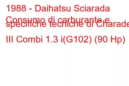 1988 - Daihatsu Sciarada
Consumo di carburante e specifiche tecniche di Charade III Combi 1.3 i(G102) (90 Hp)