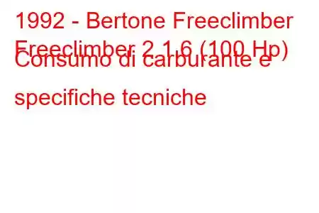 1992 - Bertone Freeclimber
Freeclimber 2 1.6 (100 Hp) Consumo di carburante e specifiche tecniche