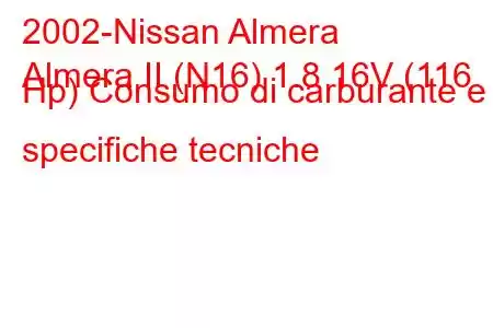 2002-Nissan Almera
Almera II (N16) 1.8 16V (116 Hp) Consumo di carburante e specifiche tecniche