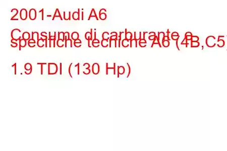 2001-Audi A6
Consumo di carburante e specifiche tecniche A6 (4B,C5) 1.9 TDI (130 Hp)