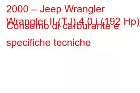 2000 – Jeep Wrangler
Wrangler II (TJ) 4.0 i (192 Hp) Consumo di carburante e specifiche tecniche