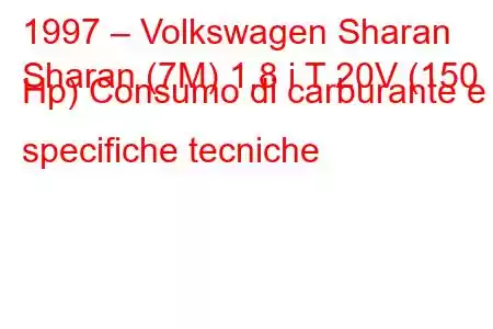 1997 – Volkswagen Sharan
Sharan (7M) 1.8 i T 20V (150 Hp) Consumo di carburante e specifiche tecniche