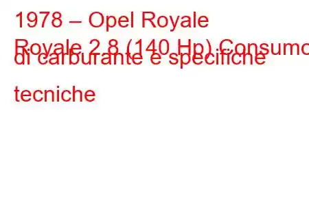 1978 – Opel Royale
Royale 2.8 (140 Hp) Consumo di carburante e specifiche tecniche