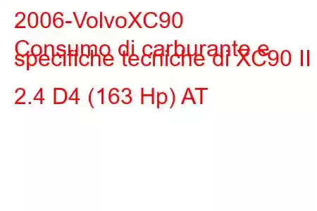 2006-VolvoXC90
Consumo di carburante e specifiche tecniche di XC90 II 2.4 D4 (163 Hp) AT