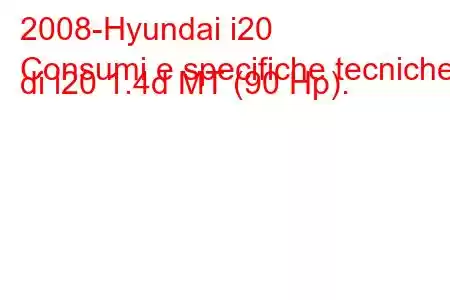 2008-Hyundai i20
Consumi e specifiche tecniche di i20 1.4d MT (90 Hp).