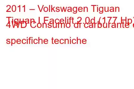 2011 – Volkswagen Tiguan
Tiguan I Facelift 2.0d (177 Hp) 4WD Consumo di carburante e specifiche tecniche