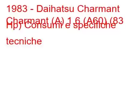 1983 - Daihatsu Charmant
Charmant (A) 1.6 (A60) (83 Hp) Consumi e specifiche tecniche