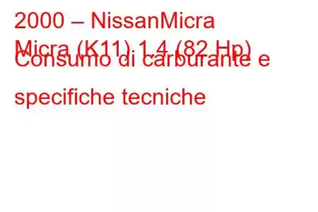 2000 – NissanMicra
Micra (K11) 1.4 (82 Hp) Consumo di carburante e specifiche tecniche