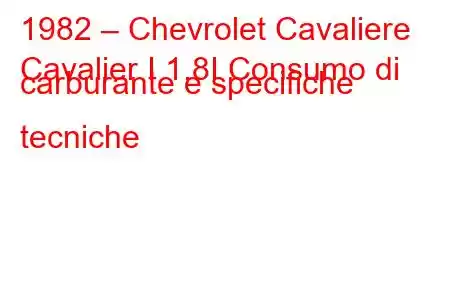 1982 – Chevrolet Cavaliere
Cavalier I 1.8I Consumo di carburante e specifiche tecniche