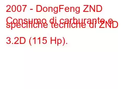 2007 - DongFeng ZND
Consumo di carburante e specifiche tecniche di ZND 3.2D (115 Hp).