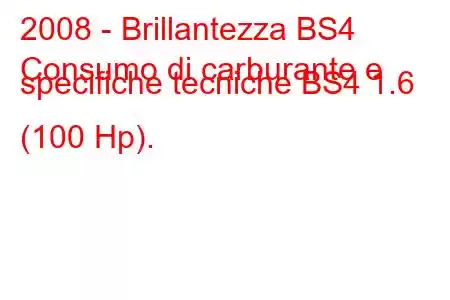 2008 - Brillantezza BS4
Consumo di carburante e specifiche tecniche BS4 1.6 (100 Hp).