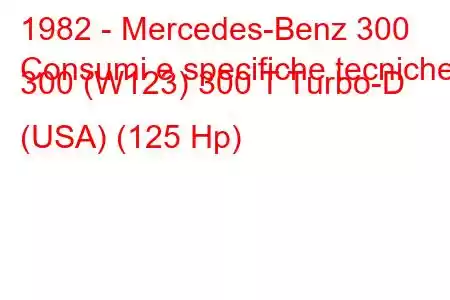 1982 - Mercedes-Benz 300
Consumi e specifiche tecniche 300 (W123) 300 T Turbo-D (USA) (125 Hp)