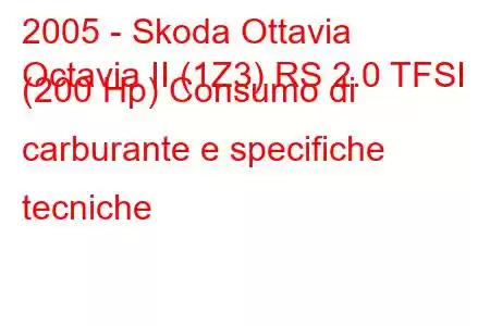 2005 - Skoda Ottavia
Octavia II (1Z3) RS 2.0 TFSI (200 Hp) Consumo di carburante e specifiche tecniche