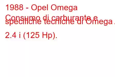 1988 - Opel Omega
Consumo di carburante e specifiche tecniche di Omega A 2.4 i (125 Hp).