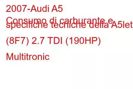 2007-Audi A5
Consumo di carburante e specifiche tecniche della A5let (8F7) 2.7 TDI (190HP) Multitronic