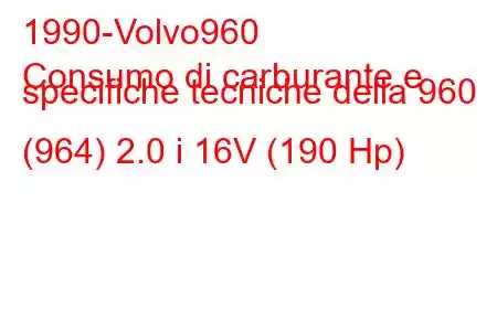 1990-Volvo960
Consumo di carburante e specifiche tecniche della 960 (964) 2.0 i 16V (190 Hp)