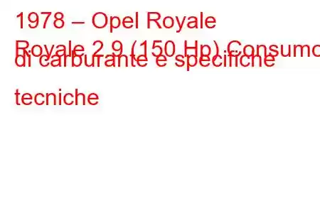 1978 – Opel Royale
Royale 2.9 (150 Hp) Consumo di carburante e specifiche tecniche