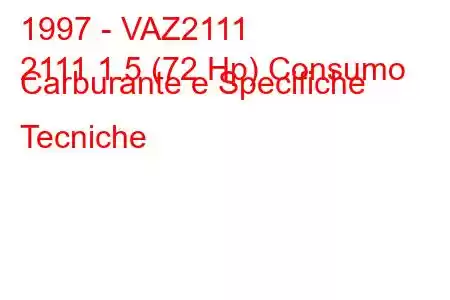 1997 - VAZ2111
2111 1.5 (72 Hp) Consumo Carburante e Specifiche Tecniche