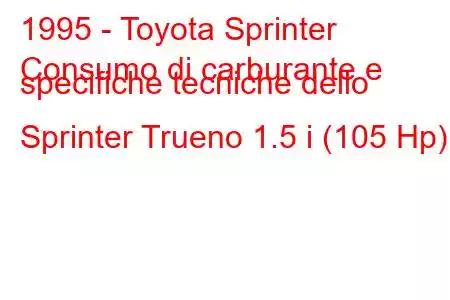 1995 - Toyota Sprinter
Consumo di carburante e specifiche tecniche dello Sprinter Trueno 1.5 i (105 Hp).