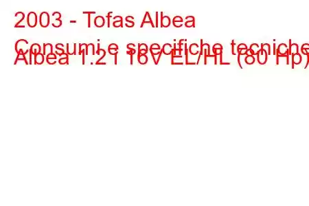 2003 - Tofas Albea
Consumi e specifiche tecniche Albea 1.2 i 16V EL/HL (80 Hp)