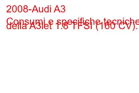 2008-Audi A3
Consumi e specifiche tecniche della A3let 1.8 TFSI (160 CV).