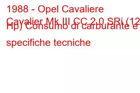 1988 - Opel Cavaliere
Cavalier Mk III CC 2.0 SRi (129 Hp) Consumo di carburante e specifiche tecniche