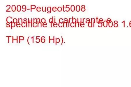 2009-Peugeot5008
Consumo di carburante e specifiche tecniche di 5008 1.6 THP (156 Hp).