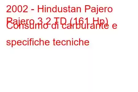 2002 - Hindustan Pajero
Pajero 3.2 TD (161 Hp) Consumo di carburante e specifiche tecniche