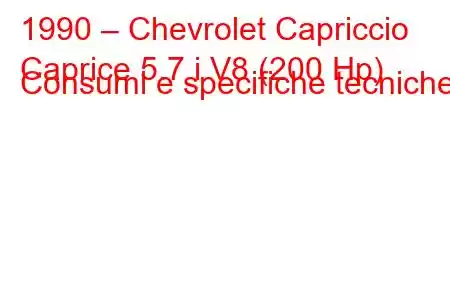 1990 – Chevrolet Capriccio
Caprice 5.7 i V8 (200 Hp) Consumi e specifiche tecniche