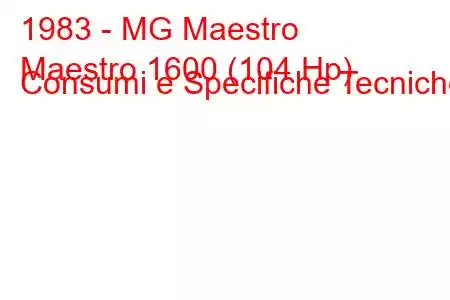 1983 - MG Maestro
Maestro 1600 (104 Hp) Consumi e Specifiche Tecniche