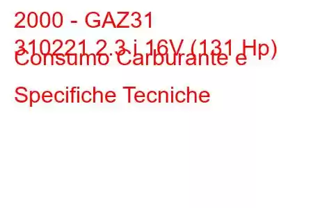 2000 - GAZ31
310221 2.3 i 16V (131 Hp) Consumo Carburante e Specifiche Tecniche