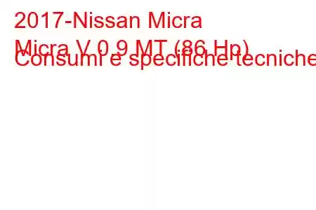 2017-Nissan Micra
Micra V 0.9 MT (86 Hp) Consumi e specifiche tecniche