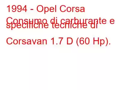 1994 - Opel Corsa
Consumo di carburante e specifiche tecniche di Corsavan 1.7 D (60 Hp).