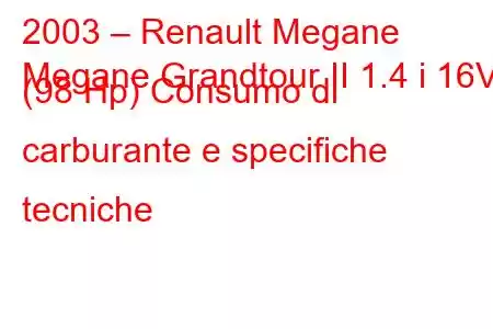 2003 – Renault Megane
Megane Grandtour II 1.4 i 16V (98 Hp) Consumo di carburante e specifiche tecniche