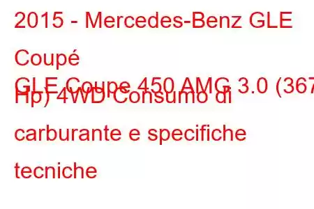 2015 - Mercedes-Benz GLE Coupé
GLE Coupe 450 AMG 3.0 (367 Hp) 4WD Consumo di carburante e specifiche tecniche