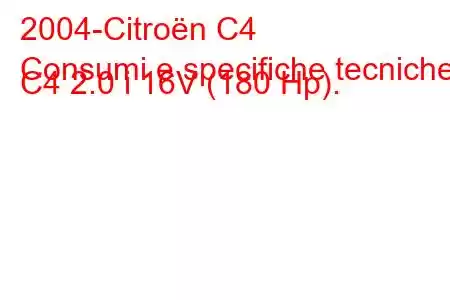 2004-Citroën C4
Consumi e specifiche tecniche C4 2.0 i 16V (180 Hp).