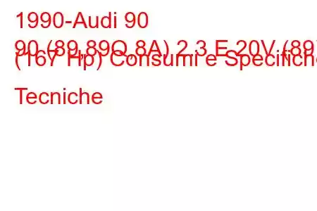 1990-Audi 90
90 (89,89Q,8A) 2.3 E 20V (89) (167 Hp) Consumi e Specifiche Tecniche