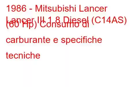 1986 - Mitsubishi Lancer
Lancer III 1.8 Diesel (C14AS) (60 Hp) Consumo di carburante e specifiche tecniche