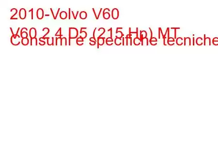 2010-Volvo V60
V60 2.4 D5 (215 Hp) MT Consumi e specifiche tecniche