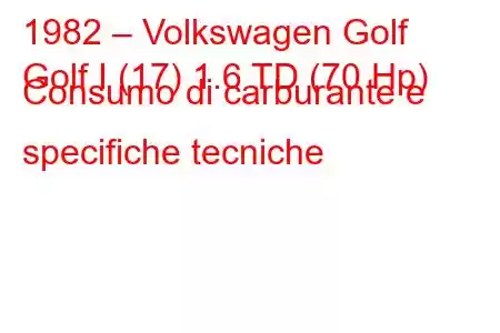 1982 – Volkswagen Golf
Golf I (17) 1.6 TD (70 Hp) Consumo di carburante e specifiche tecniche