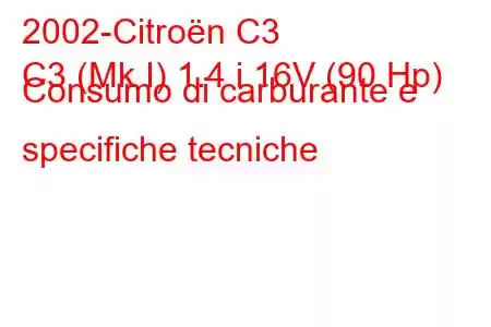 2002-Citroën C3
C3 (Mk I) 1.4 i 16V (90 Hp) Consumo di carburante e specifiche tecniche