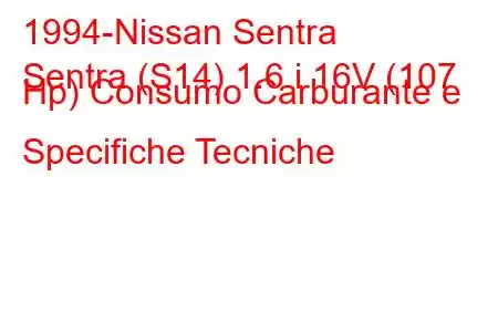 1994-Nissan Sentra
Sentra (S14) 1.6 i 16V (107 Hp) Consumo Carburante e Specifiche Tecniche