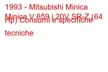 1993 - Mitsubishi Minica
Minica V 659 i 20V SR-Z (64 Hp) Consumi e specifiche tecniche