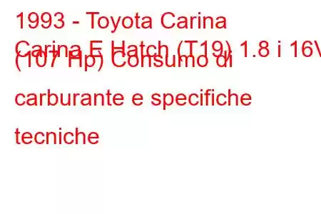 1993 - Toyota Carina
Carina E Hatch (T19) 1.8 i 16V (107 Hp) Consumo di carburante e specifiche tecniche