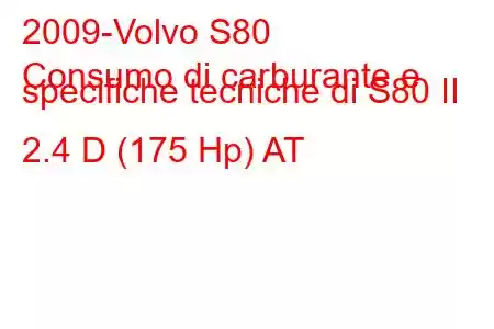 2009-Volvo S80
Consumo di carburante e specifiche tecniche di S80 II 2.4 D (175 Hp) AT