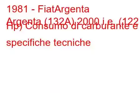 1981 - FiatArgenta
Argenta (132A) 2000 i.e. (122 Hp) Consumo di carburante e specifiche tecniche