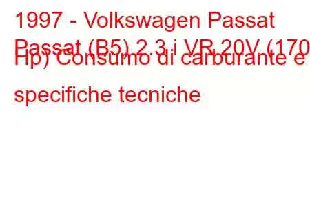 1997 - Volkswagen Passat
Passat (B5) 2.3 i VR 20V (170 Hp) Consumo di carburante e specifiche tecniche