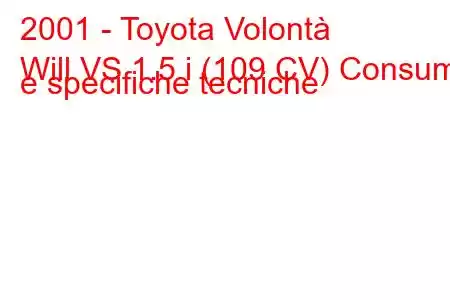 2001 - Toyota Volontà
Will VS 1.5 i (109 CV) Consumi e specifiche tecniche